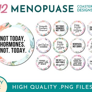 Op de afbeelding: Een verzameling van 12 onderzetterontwerpen met bloemaccenten en humoristische teksten over de menopauze. De onderzetters bevatten zinnen als "Not Today, Hormones" en "Zero Estrogen, Zero Patience." De afbeelding bevat ook de tekst "High Quality .PNG Files."