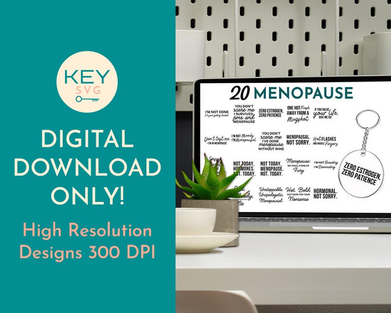 May include: A laptop screen displays the words "20 Menopause" with various phrases. A keychain with the text "Zero Estrogen, Zero Patience" hangs on the side. The image also includes the text "Digital Download Only!" and "High Resolution Designs 300 DPI".