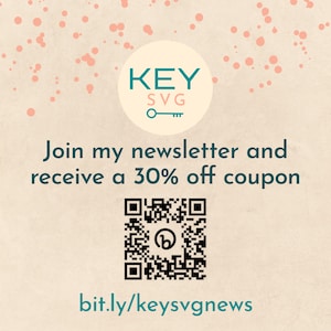 May include: A beige background with pink dots and a white circle with the text "KEY SVG" and a key icon. The text "Join my newsletter and receive a 30% off coupon" is in teal. A QR code with a teal "b" in the center is below the text. The text "bit.ly/keysvgnews" is below the QR code.