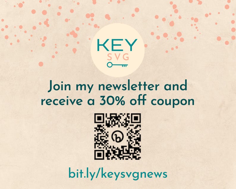 May include: Cream-colored background with pink speckles. The image features the text "KEY SVG" in a teal circle with a key graphic. Below, it reads "Join my newsletter and receive a 30% off coupon." A QR code and a website address are also present.
