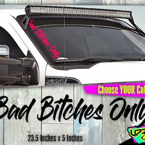 Bad Bitches Only -  WindShield Stickers / Custom Decals