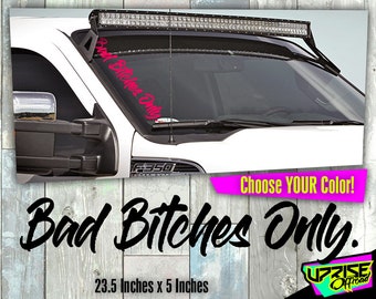 Bad Bitches Only -  WindShield Stickers / Custom Decals