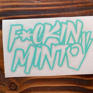 GreenStar 'FUCKIN MINT' Vinyl Decal - Glossy, 10, 12, Or 24 Inch Heights Available