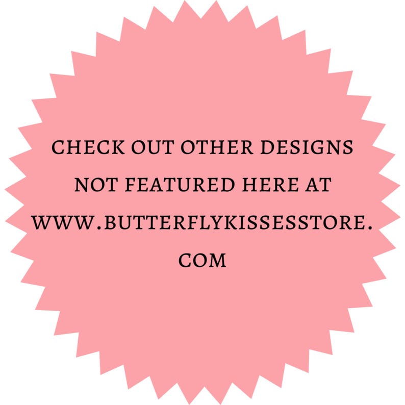 “Promotional graphic: pink circle badge with starburst border and text ‘CHECK OUT OTHER DESIGNS NOT FEATURED HERE AT WWW.BUTTERFLYKISSESSTORE.COM’ on white background.”