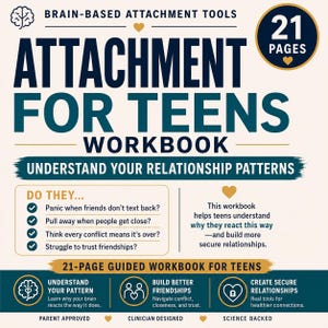 May include: A 21-page workbook titled Attachment for Teens: Understand Your Relationship Patterns. The cover features dark blue text on a cream background, listing brain-based attachment tools, check-listed questions, and three circular icons.