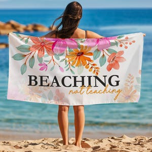 Beaching Not Teaching Floral Teacher Beach Towel, End of Year Appreciation Birthday School Gift for Teacher, Pool Towel Retired Teacher T277