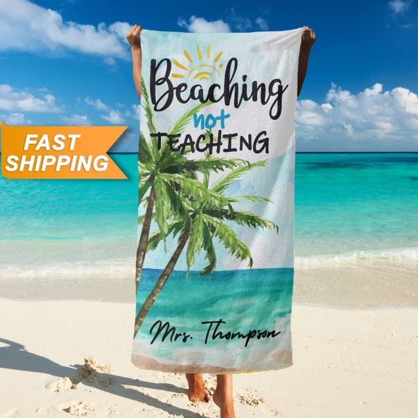 Beaching Not Teaching Towel, Custom Beach Towel - Teaching Pool Towel, Personalized Gift for Teacher - Customize Beach Themed Towel T167