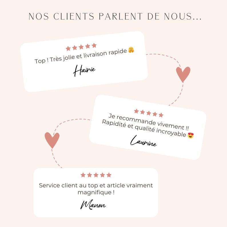May include: A graphic with customer testimonials in French. The text includes phrases like "Top! Tr&egrave;s jolie et livraison rapide" and "Service client au top et article vraiment magnifique!" with names like Hairie, Laurine, and Manon.