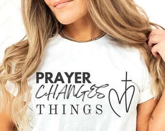 Prayer Changes Things T-Shirt, Prayer Shirt, Christian Gift, Prayer Gift, Prayer Shirt Woman, Christian Shirt, Pray Shirt