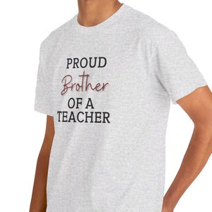 Proud Brother of a Teacher, sibling gift, gifts for him, family teacher tee, unisex cotton tee, white ash grey tee, family member t-shirt