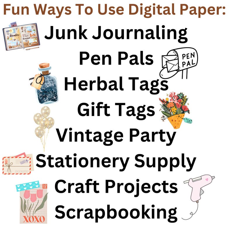 May include: An image with the text "Fun Ways To Use Digital Paper" and illustrations. The image lists ideas such as junk journaling, pen pals, herbal tags, gift tags, vintage party, stationery supply, craft projects, and scrapbooking.