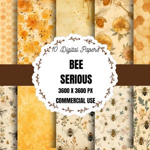 May include: A collection of ten digital papers with a bee theme. The papers feature various patterns, including honeycomb, floral designs, and watercolor textures in shades of yellow, brown, and beige. The text "BEE SERIOUS" is displayed on a white scalloped circle.