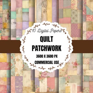 May include: A collection of ten digital papers with a patchwork quilt design. The papers feature a variety of pastel colors, floral patterns, and vintage textures. The text on the image reads "Quilt Patchwork 3600 x 3600 px Commercial Use."