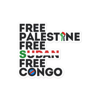 May include: Black and white sticker with the text "FREE PALESTINE FREE SUDAN FREE CONGO" with a raised fist and the flag of the Democratic Republic of the Congo.