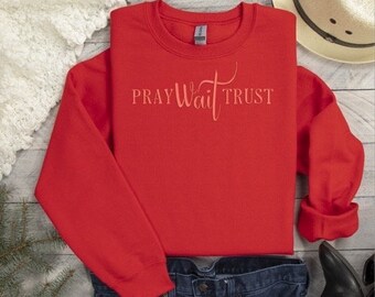 Pray Wait Trust Sweatshirt