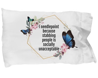 Printed Pillowcase Floral Border I Needlepoint Because stabbing People is Socially unaccepatable 
