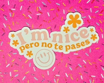 I’m Nice Pero No Te Pases Sticker – Funny Spanglish Sticker, Sassy Vinyl Decal, Cute Latina Sticker, Chicana Gift, Weatherproof Sticker