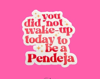 Funny Latina Sticker – You Did Not Wake Up Today to Be a Pendeja