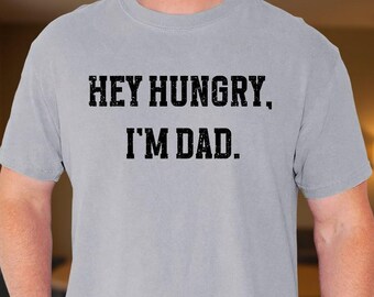 Comfort Colors® Funny Dad Joke Shirt, Hey Hungry I’m Dad Graphic Tee, Father’s Day Humor Gift T Shirt For Fathers Husbands Dads And Grandpas