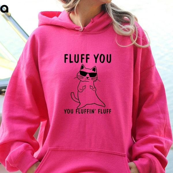 Fluff You You Fluffin Flaum Hoodie, lustiger Katzen Hoodie, lustiger sarkastischer Hoodie, Katzen Hoodie, lustiger Frauen Hoodie, lustiges Geschenk