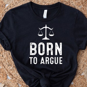 Born To Argue Shirt, Lawyer Shirt, Gift For Lawyer, Law School Graduation Shirt, Attorney Shirt, Law School Shirt, Funny Lawyer Shirt