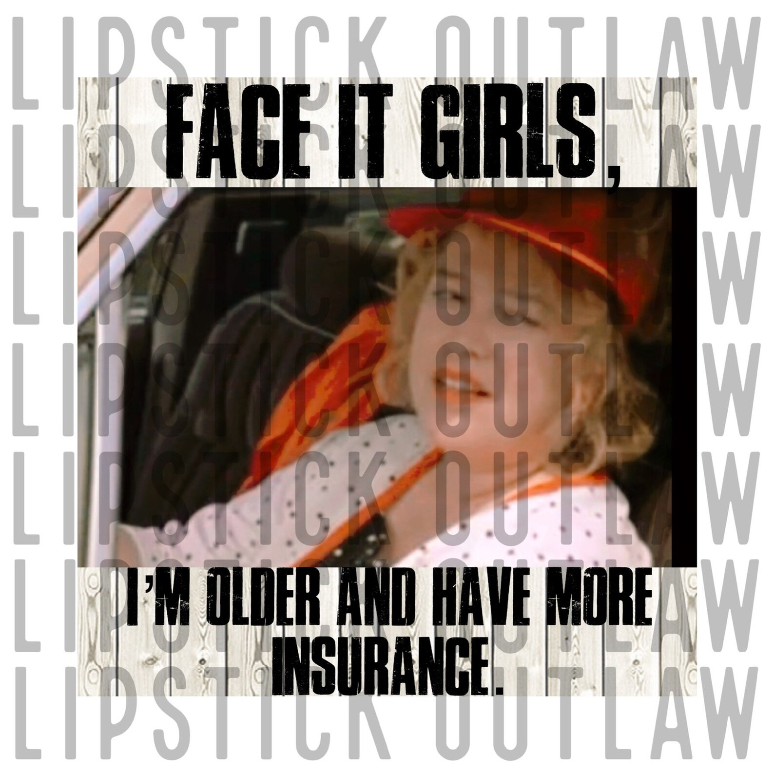 Face It Girls Im Older and Have More Insurance Fried Green Etsy