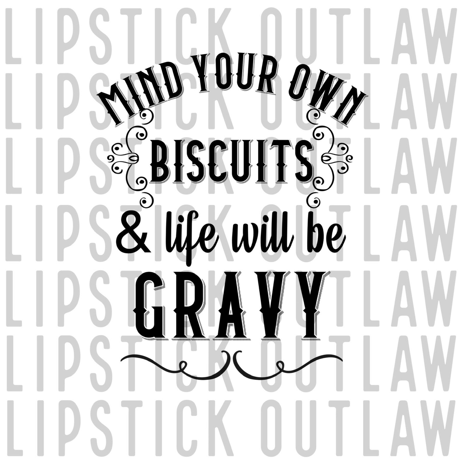 Mind your own biscuits and life will be gravy png quote png | Etsy