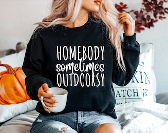 Homebody sweatshirt, outdoorsy sweatshirt, indoorsy sweatshirt, cute sweatshirt, cute fall sweatshirt, fall sweatshirt, fall shirt, shirt