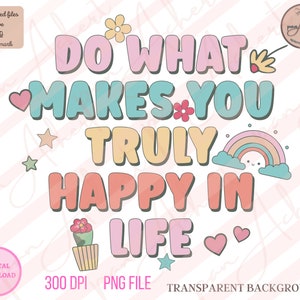 Do What Makes You Happy PNG, Positive Affirmations, Positivity Quote, Mental Health PNG, Motivational Quotes, Happiness Png, Be Happy