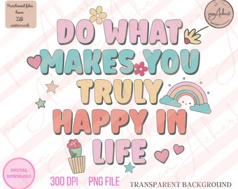 Do What Makes You Happy PNG, Positive Affirmations, Positivity Quote, Mental Health PNG, Motivational Quotes, Happiness Png, Be Happy
