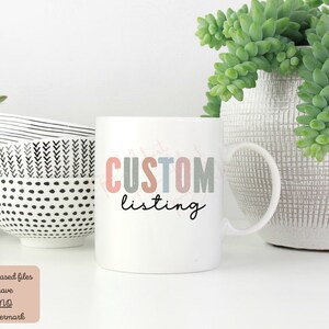 May include: White ceramic mug with the text "CUSTOM listing" in colorful letters. The mug is sitting on a white surface with a potted succulent plant in the background.