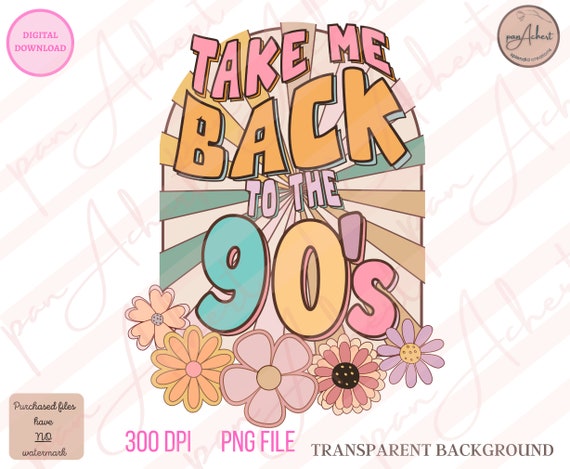 Take Me Back to The 90s Png, 90's PNG, 90s PNG, 90's Png for Sublimation, 90s Retro Png, Back to the 90s Png, 90s Vibe Png, 90s Nostalgia