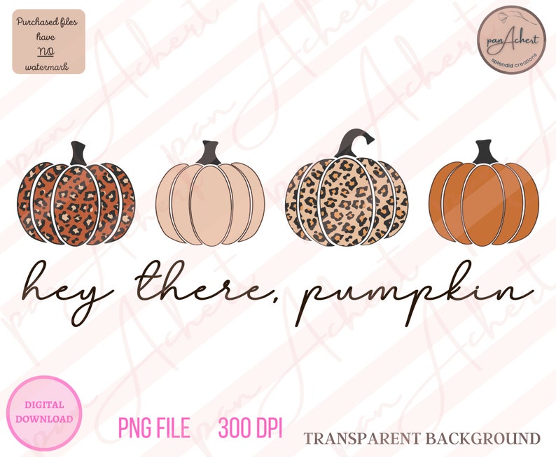 May include: Four pumpkins with different patterns and colors. The pumpkins are arranged in a row. The first pumpkin is brown with a leopard print, the second is beige, the third is brown with a leopard print, and the fourth is orange. The text "hey there, pumpkin" is written below the pumpkins.