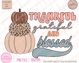Thankful Grateful Blessed Png, Thankful Grateful Blessed, Pumpkin Png, Thankful Pumpkin, Thanksgiving, Fall PNG Designs, Autumn PNG, Fall