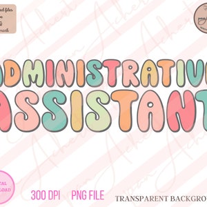 May include: A digital download of a graphic that says "ADMINISTRATIVE ASSISTANT" in colorful, bubble-like letters with a black outline. The background is transparent.