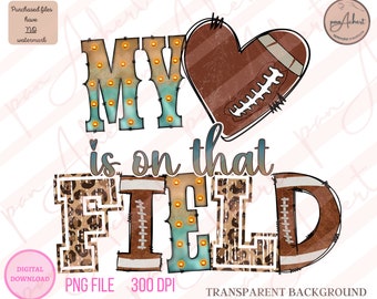 My Heart Is On That Field Football Png, My Heart Is On That Field, My Heart Is On That Field Png, Football Png, Football Mom Png, Sports Png