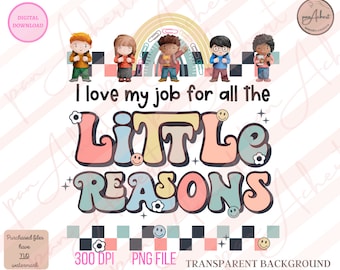 I Love My Job For All The Little Reasons Png, Teacher PNG, Daycare Teacher, Teacher, teacher gifts, Teacher Shirt, Pre-K Teacher Png, Retro