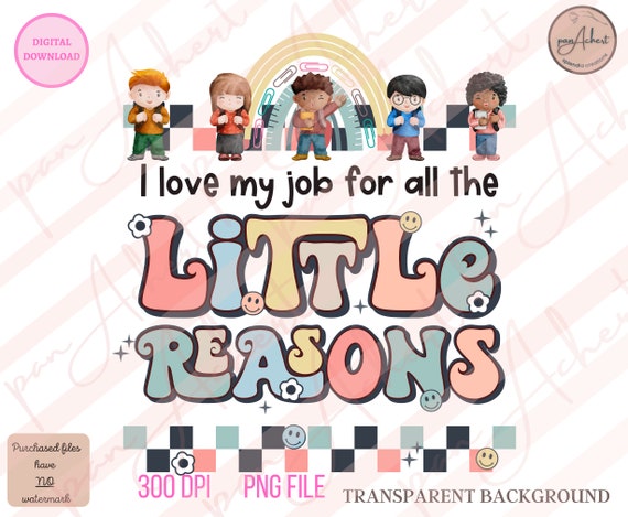 I Love My Job For All The Little Reasons Png, Teacher PNG, Daycare Teacher, Teacher, teacher gifts, Teacher Shirt, Pre-K Teacher Png, Retro
