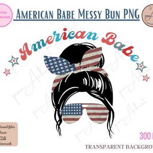 American Babe Png for Sublimation, Fourth of July PNG, American Girl PNG, Tshirt Sublimation transfer, patriotic quote PNG, Messy Bun Png