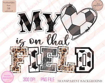 My Heart Is On That Field Soccer Png, My Heart Is On That Field, My Heart Is On That Field Png, Soccer Png, Soccer Mom, Sports Png, Soccer