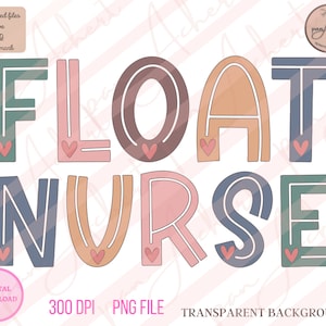 May include: A digital download of a graphic design featuring the words "FLOAT NURSE" in a colorful, layered style with pink hearts. The design is perfect for use on t-shirts, mugs, tote bags, and other crafts.