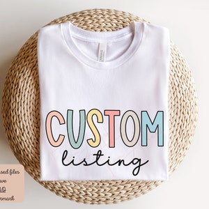 May include: White t-shirt with the text "CUSTOM listing" in colorful letters. The letters are outlined in black and have a pastel color scheme.