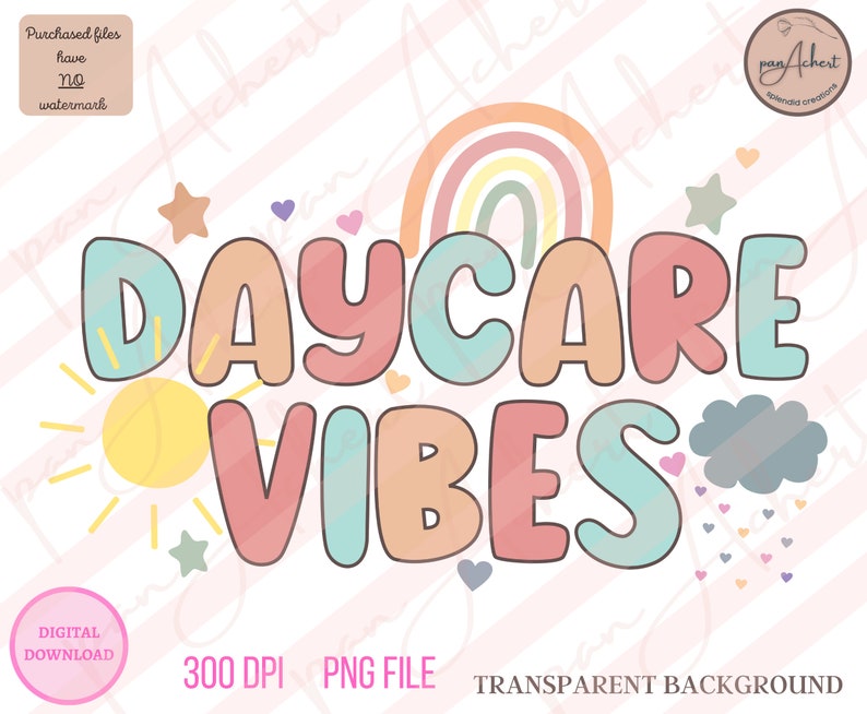 May include: A colorful digital design with the words "DAYCARE VIBES" in large, bubble letters. The design includes a rainbow, sun, stars, hearts, and a cloud with raindrops. The text also includes "300 DPI PNG FILE TRANSPARENT BACKGROUND".