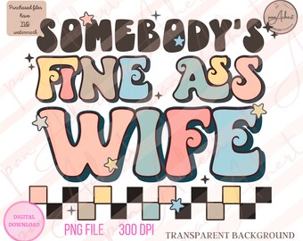 Somebody's Fine As Wife Png, Wife PNG, Wife PNG File, Wife Shirt, Wife Shirt Funny, Funny Wife PNG, Wife Sublimation, Retro, Boho, Wifey