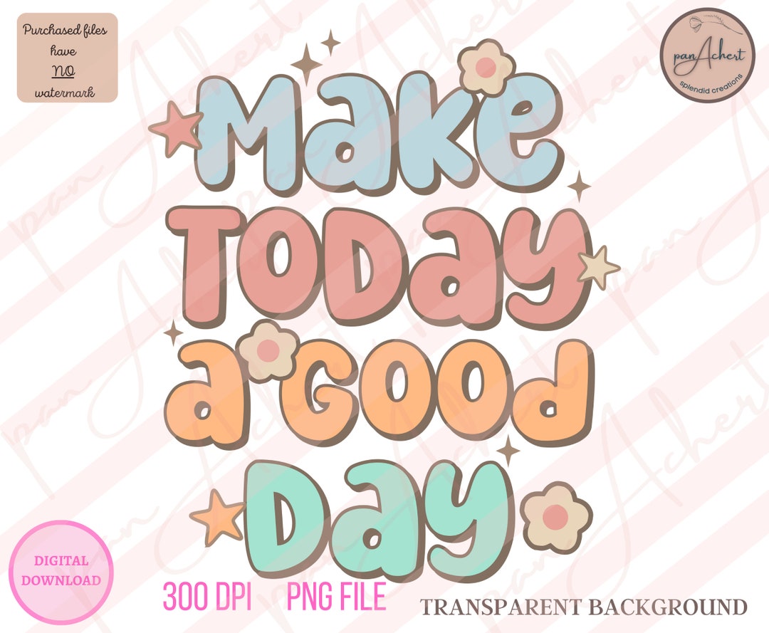 Make Today A Good Day Png, Have A Good Day, Motivational Png ...