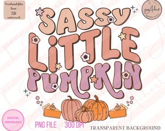 May include: A digital illustration of a pink and orange text graphic that says "Sassy Little Pumpkin". The text is surrounded by small stars and flowers. There are three pumpkins and a slice of pumpkin pie in the bottom of the image.