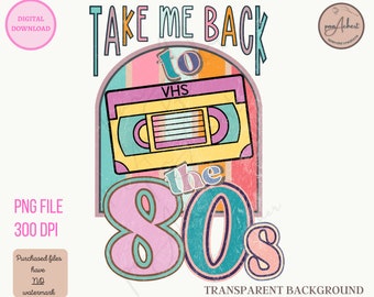 Take Me Back to The 80s Png, 80's PNG, 80s PNG, 80's Png for Sublimation, Vhs Tape PNG, 80s Retro Png, Back to the 80s Png, 80s Vibe Png