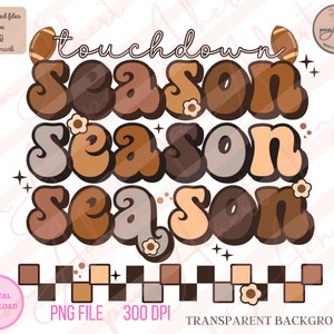 May include: A digital download of a graphic design featuring the text "touchdown season" in a retro style with brown, tan, and beige colors. The design includes footballs and flowers.