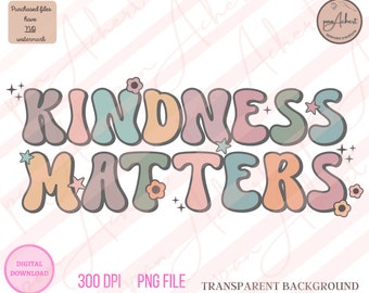 May include: A digital download of a graphic design featuring the text "KINDNESS MATTERS" in a retro style with pastel colors and flowers. The background is transparent.