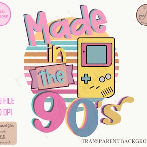 May include: A digital download of a graphic design featuring the text "Made in the 90's" in a retro style with a yellow and pink color scheme. The graphic also includes a stylized image of a handheld video game console.